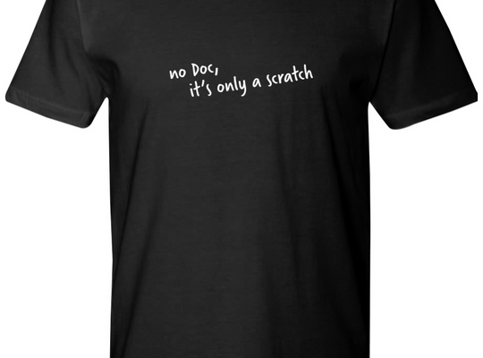 No Doc, It’s Only A Scratch Classic T-Shirt (FE)
