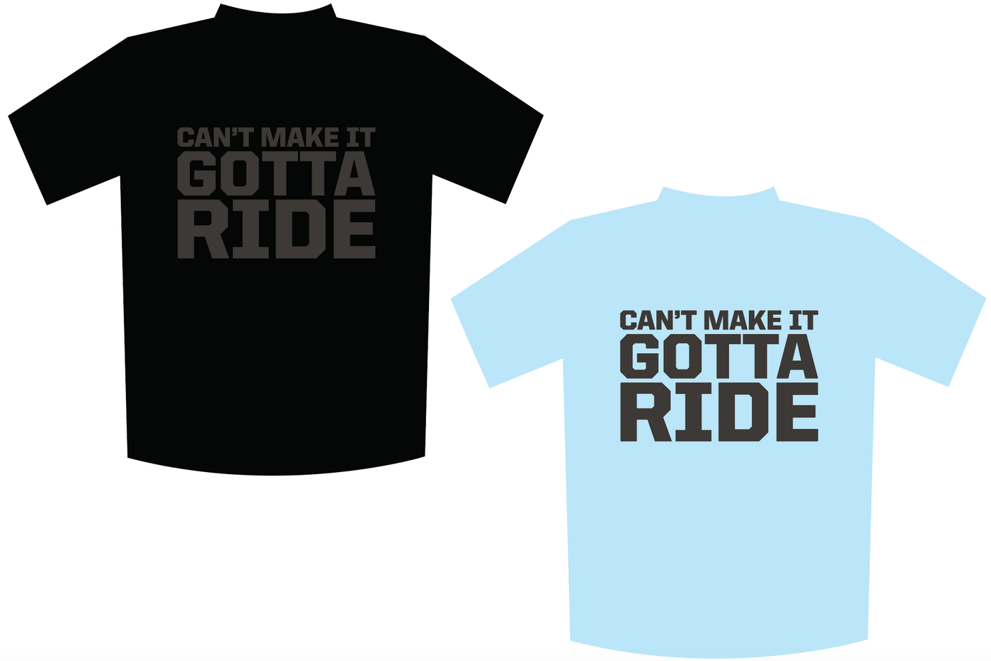GOTTA RIDE T-SHIRT - AVAIL IN 2 COLORS