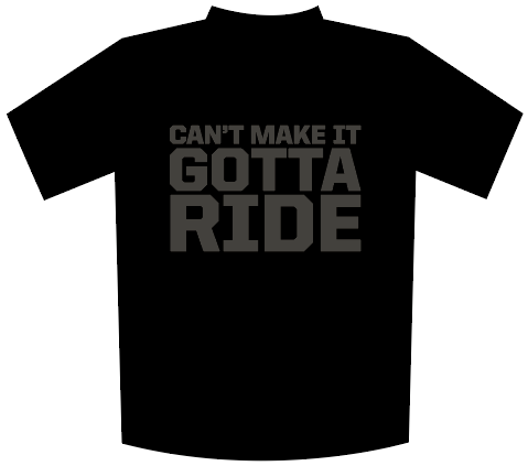 GOTTA RIDE T-SHIRT - AVAIL IN 2 COLORS